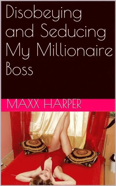 Maxx Harper - Disobeying and Seducing My Millionaire Boss, E-bok. Tillgänglighet: Lägg i varukorg