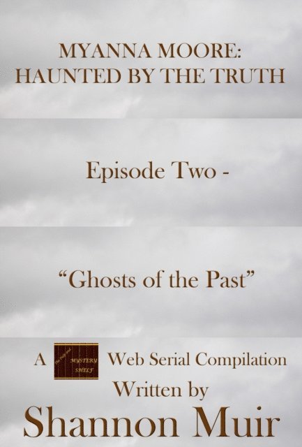 Shannon Muir - Myanna Moore: Haunted by the Truth Episode Two - &quote;Ghosts of the Past&quote;, E-bok