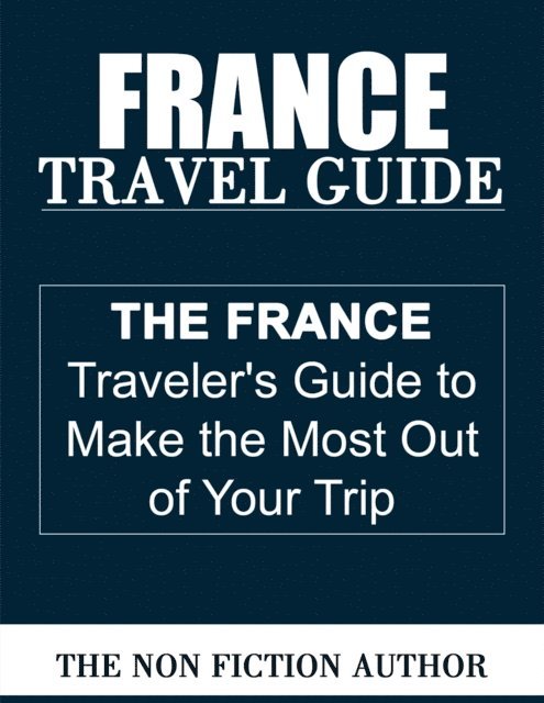 The Non Fiction Author - France Travel Guide, E-bok. Tillgänglighet: Lägg i varukorg