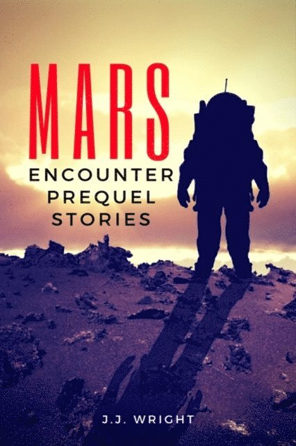 J.J. Wright - Mars Encounter: Prequel Stories, E-bok