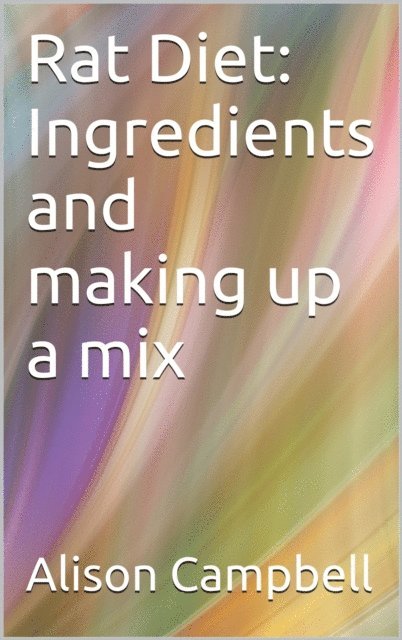 Alison Campbell - Rat Diet: Ingredients And Making Up A Mix, E-bok. Tillgänglighet: Lägg i varukorg