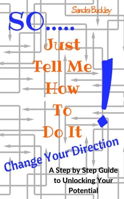 Sandra Buckley - Change Your Direction: A Step by Step Guide to Unlocking Your Potential., E-bok