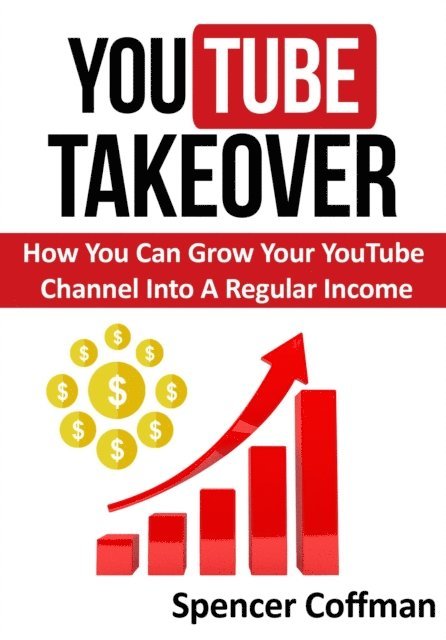 Spencer Coffman - YouTube Takeover - How You Can Grow Your YouTube Channel Into A Regular Income, E-bok. Tillgänglighet: Lägg i varukorg