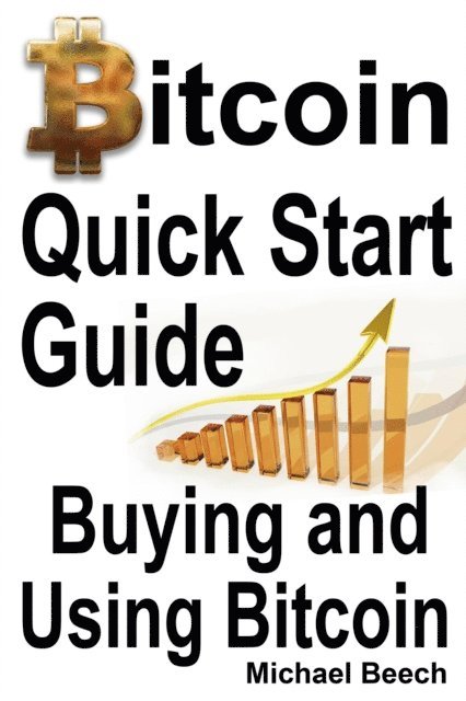Michael Beech - Bitcoin Quick Start Guide, Buying and Using Bitcoin, E-bok. Tillgänglighet: Lägg i varukorg