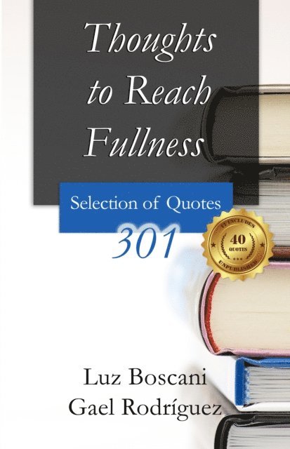 Gael Rodriguez, Luz Boscani - Thoughts to Reach Fullness. 301 Selection of Quotes, E-bok. Tillgänglighet: Lägg i varukorg