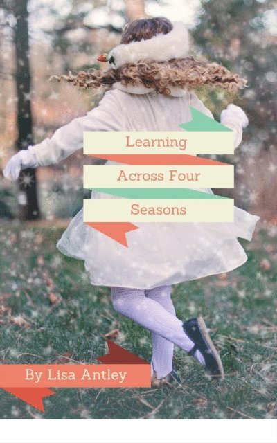 Lisa Antley - Learning Across Four Seasons, E-bok