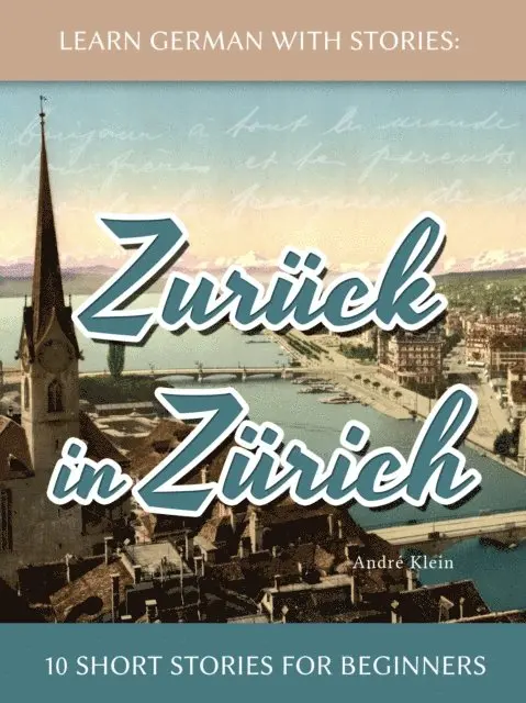 Andre Klein - Learn German With Stories: Zuruck in Zurich - 10 Short Stories For Beginners, E-bok. Tillgänglighet: Lägg i varukorg