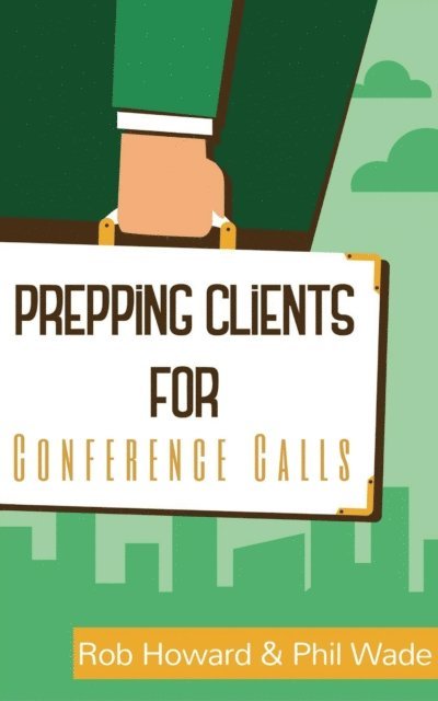 Rob, Phil Wade - Prepping Clients for Conference Calls, E-bok
