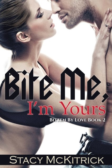 Stacy McKitrick - Bite Me, I'm Yours, E-bok