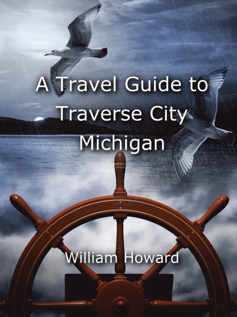 William Howard - Travel Guide to Traverse City, Michigan, E-bok