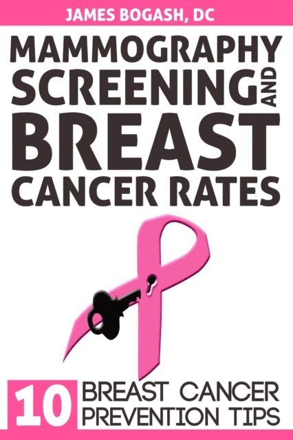 DC James Bogash - Mammography Screening and Breast Cancer Rates: Breast Cancer Prevention Tips, E-bok. Tillgänglighet: Lägg i varukorg