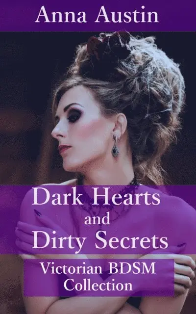 Anna Austin - Dark Hearts and Dirty Secrets - Volume I (Victorian BDSM Collection), E-bok. Tillgänglighet: Lägg i varukorg