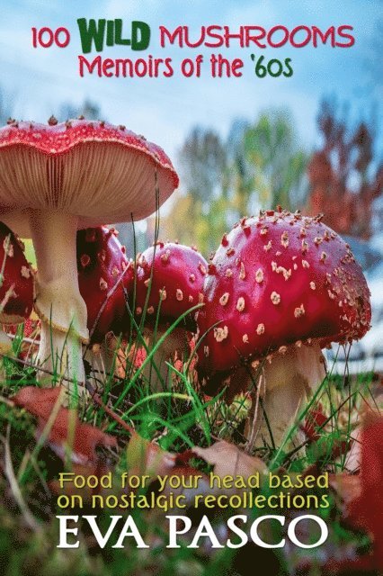 Eva Pasco - 100 Wild Mushrooms: Memoirs of the '60s, E-bok