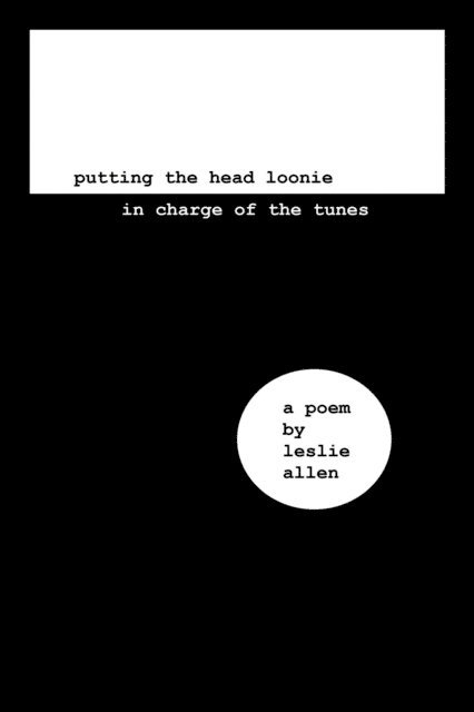 Leslie Allen - Putting the Head Loonie in Charge of the Tunes, E-bok