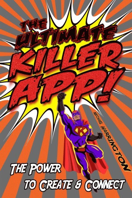 Michael Harrington - Ultimate Killer App: The Power to Create and Connect, E-bok