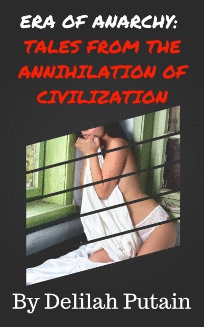 Delilah Putain - Era of Anarchy:Tales From The Annihilation of Civilization, E-bok. Tillgänglighet: Lägg i varukorg