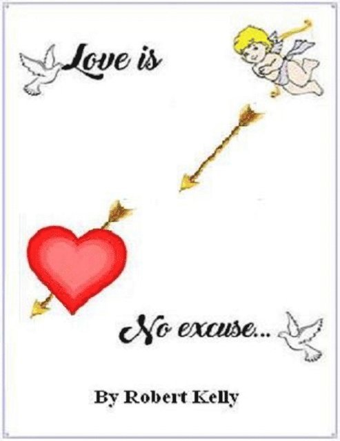 Robert Kelly - Love Is No Excuse, E-bok