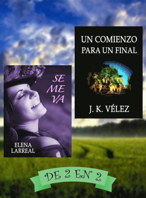 J. K. Velez, Elena Larreal - Se me va & Un Comienzo para un Final. De 2 en 2, E-bok