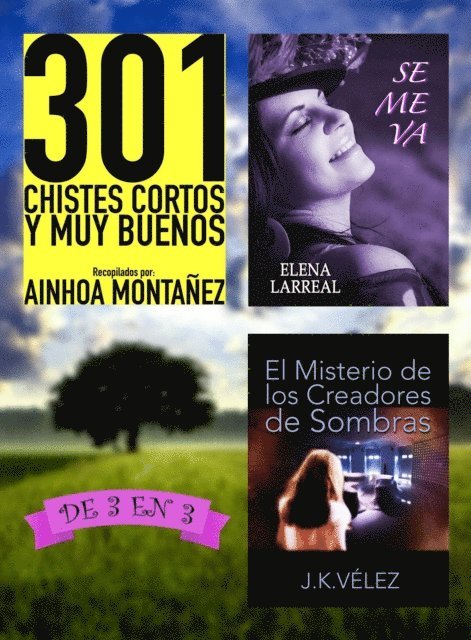 J. K. Velez, Elena Larreal, Ainhoa Montanez - 301 Chistes Cortos y Muy Buenos + Se me va + El Misterio de los Creadores de Sombras. De 3 en 3, E-bok