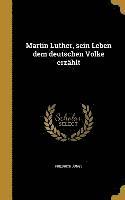 Friedrich Junge - Martin Luther, sein Leben dem deutschen Volke erzählt, Inbunden