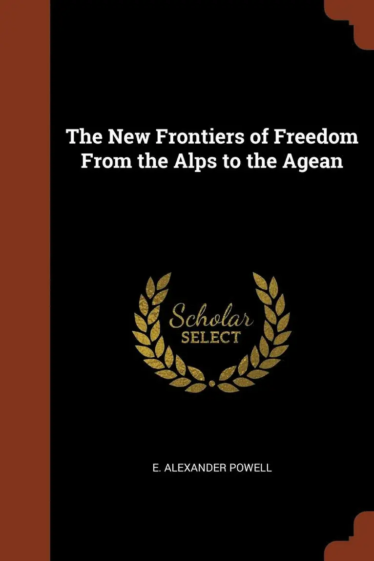 E Alexander Powell - New Frontiers of Freedom From the Alps to the Agean, Häftad. Tillgänglighet: Lägg i varukorg