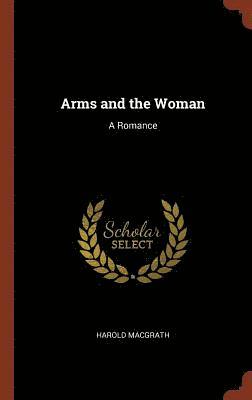 Harold Macgrath - Arms and the Woman, Inbunden