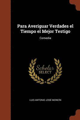 Luis Antonio José Moncín - Para Averiguar Verdades el Tiempo el Mejor Testigo, Häftad