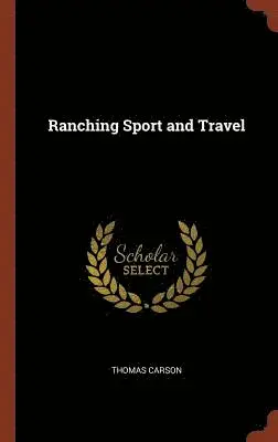 Thomas Carson - Ranching Sport and Travel, Inbunden. Tillgänglighet: Lägg i varukorg