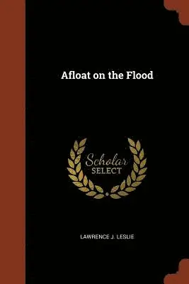 Lawrence J Leslie - Afloat on the Flood, Häftad. Tillgänglighet: Lägg i varukorg