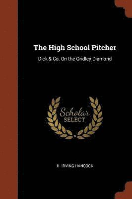 H Irving Hancock - High School Pitcher, Häftad
