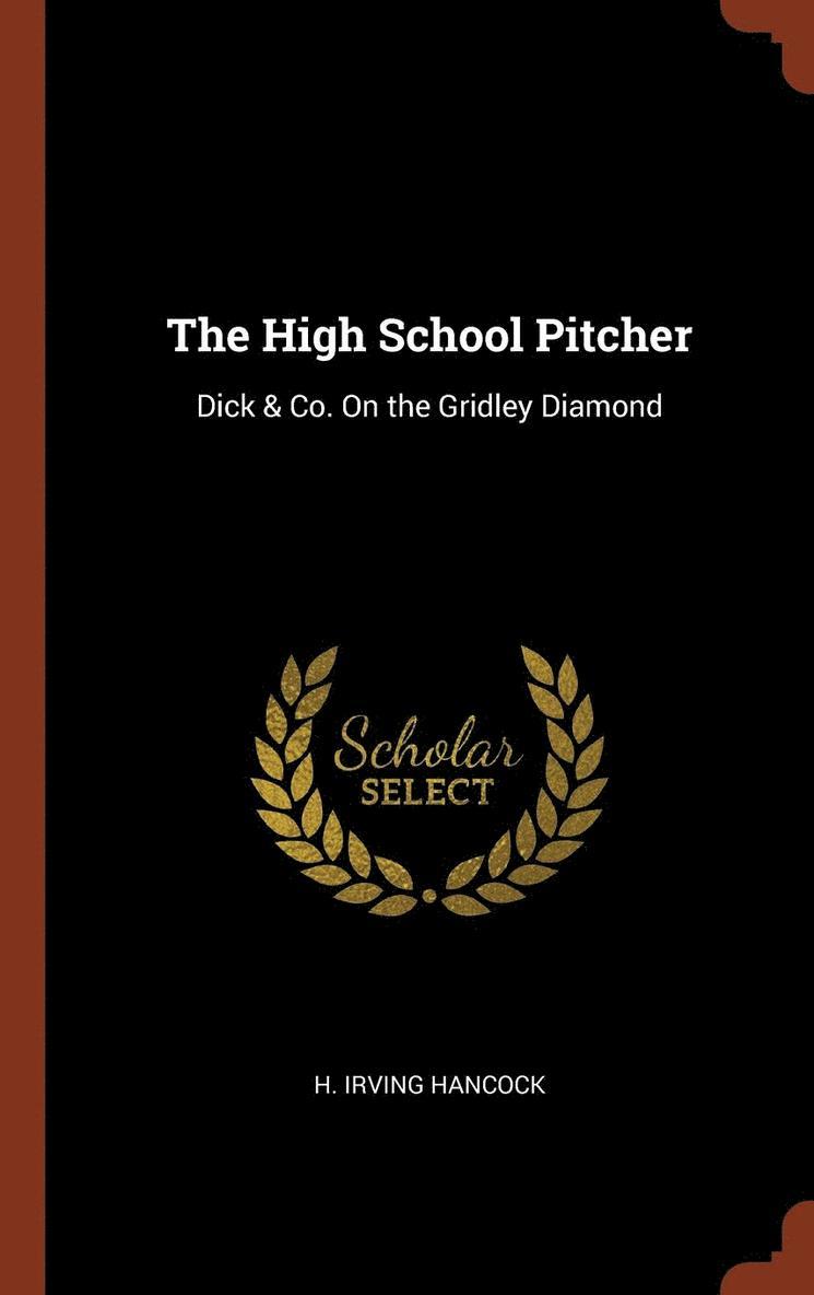 H Irving Hancock - High School Pitcher, Inbunden
