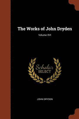 John Dryden - Works of John Dryden; Volume XVI, Häftad
