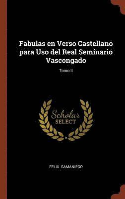 Felix Samaniego - Fabulas en Verso Castellano para Uso del Real Seminario Vascongado; Tomo II, Inbunden. Tillgänglighet: Lägg i varukorg