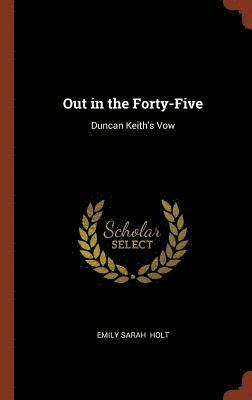 Emily Sarah Holt - Out in the Forty-Five, Inbunden