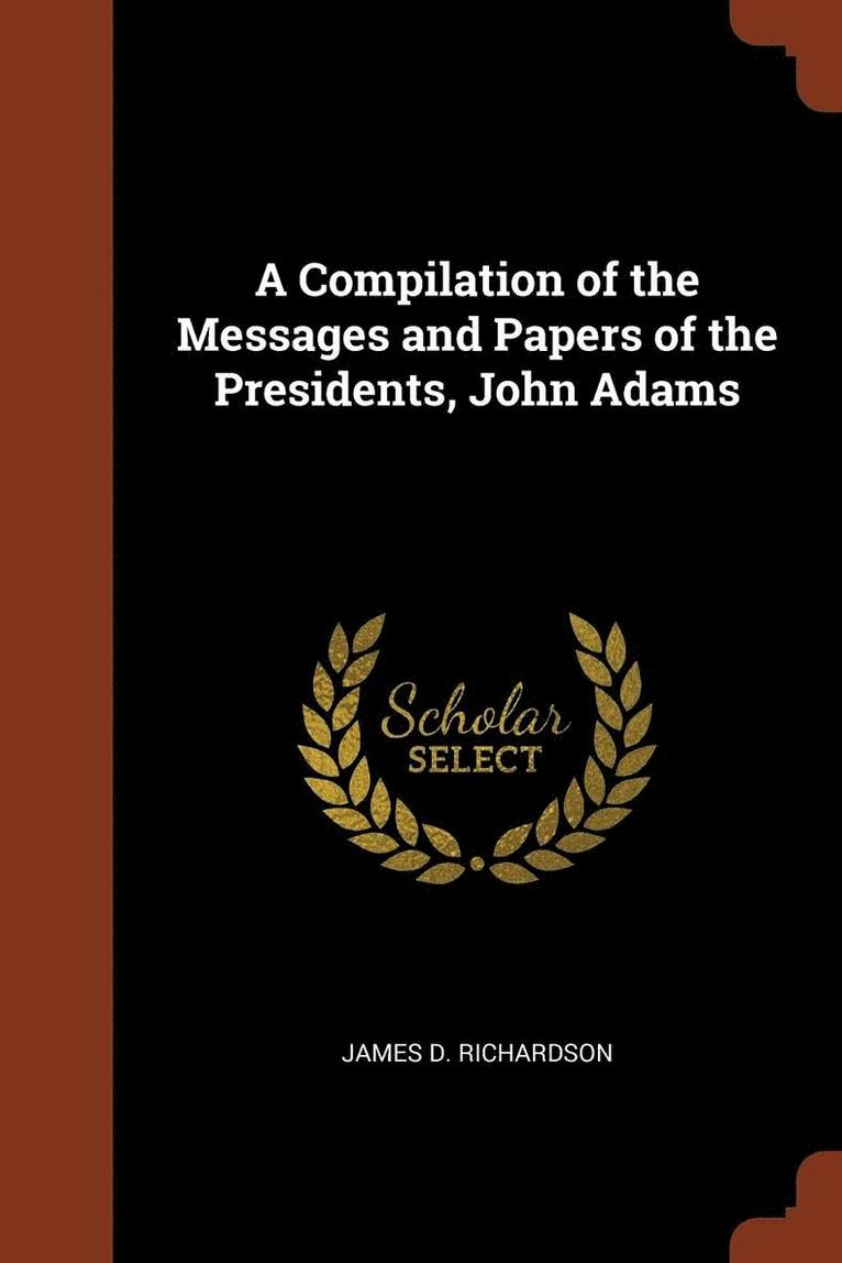 Compilation of the Messages and Papers of the Presidents, John Adams