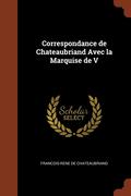 Correspondance de Chateaubriand Avec la Marquise de V