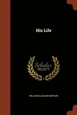 William Eleazar Barton - His Life, Häftad