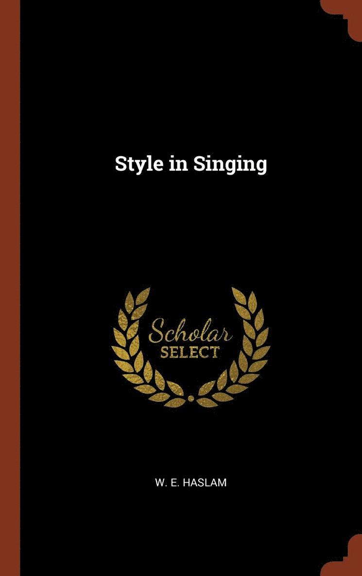 W E Haslam - Style in Singing, Inbunden