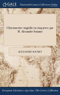 Alexandre Soumet - Clytemnestre, Inbunden