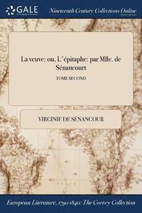 La Veuve Ou L A A A Pitaphe Par Mlle De Sa A A Nancourt Tome Iv Virginie De Senancour Bok Bokus