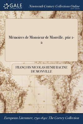 François Nicolas Henri Racine Monville - Mémoires de Monsieur de Monville. ptie 1-2, Häftad