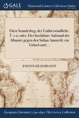 Johann Hildebrandt - Fürst Scanderbeg, der Unüberwindliche. T. 1-2, Häftad