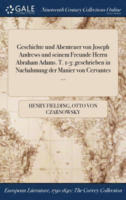 Henry Fielding, Otto Von Czarnowsky - Geschichte und Abenteuer von Joseph Andrews und seinem Freunde Herrn Abraham Adams. T. 1-3, Inbunden