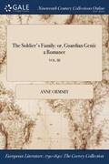 The Soldier's Family: Or, Guardian Genii: A Romance; Vol. Iii