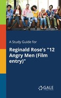 A Study Guide for Reginald Rose's &quot;12 Angry Men (Film Entry)&quot;
