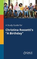 A Study Guide for Christina Rossetti's &quot;A Birthday&quot;