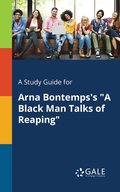 A Study Guide for Arna Bontemps's &quot;A Black Man Talks of Reaping&quot;