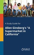 A Study Guide for Allen Ginsberg's &quot;A Supermarket in California&quot;