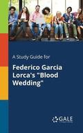 Study Guide for Federico Garcia Lorca's "Blood Wedding"
