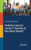 Study Guide for Federico Garcia Lorca's "Gacela of the Dark Death"